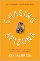 Ken Lamberton - Chasing Arizona: One Mans Yearlong Obsession with the Grand Canyon State - 9780816528929 - V9780816528929