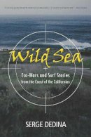 Serge Dedina - Wild Sea: Eco-Wars and Surf Stories from the Coast of the Californias - 9780816529032 - V9780816529032