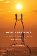 Erica Prussing - White Man's Water: The Politics of Sobriety in a Native American Community (First Peoples: New Directions in Indigenous Studies) - 9780816529438 - V9780816529438