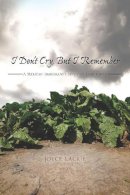 Lackie - I Don't Cry, But I Remember: A Mexican Immigrant's Story of Endurance - 9780816529964 - V9780816529964