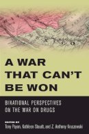  - A War that Cant Be Won: Binational Perspectives on the War on Drugs - 9780816530342 - V9780816530342