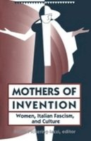 Robin Pickering-Iazzi - Mothers Of Invention: Women, Italian Facism, and Culture - 9780816626519 - V9780816626519