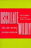 Peter Hitchcock - Oscillate Wildly: Space, Body, and Spirit of Millennial Materialism - 9780816631506 - V9780816631506