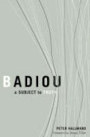 Peter Hallward - Badiou: A Subject To Truth - 9780816634613 - V9780816634613