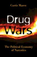Curtis Marez - Drug Wars: The Political Economy Of Narcotics - 9780816640607 - V9780816640607