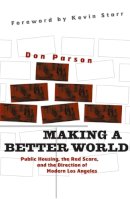 Don Parson - Making a Better World: Public Housing, the Red Scare, and the Direction of Modern Los Angeles - 9780816643707 - V9780816643707