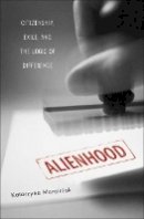 Katarzyna Marciniak - Alienhood: Citizenship, Exile, And The Logic Of Difference - 9780816645770 - V9780816645770