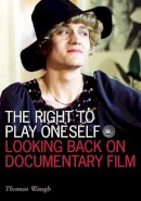 Thomas Waugh - The Right to Play Oneself: Looking Back on Documentary Film - 9780816645879 - V9780816645879