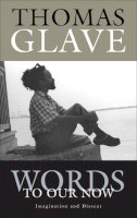 Thomas Glave - Words to Our Now - 9780816646807 - V9780816646807