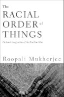 Roopali Mukherjee - The Racial Order Of Things: Cultural Imaginaries Of The Post-Soul Era - 9780816647057 - V9780816647057