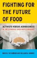 Rachel Schurman - Fighting for the Future of Food: Activists versus Agribusiness in the Struggle over Biotechnology - 9780816647620 - V9780816647620