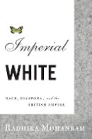 Radhika Mohanram - Imperial White: Race, Diaspora, and the British Empire - 9780816647804 - V9780816647804