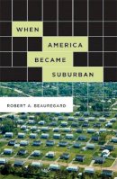 Robert A. Beauregard - When America Became Suburban - 9780816648856 - V9780816648856