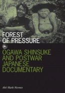 Abe Mark Nornes - Forest of Pressure: Ogawa Shinsuke and Postwar Japanese Documentary - 9780816649082 - V9780816649082