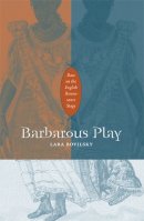 Lara Bovilsky - Barbarous Play: Race on the English Renaissance Stage - 9780816649655 - V9780816649655