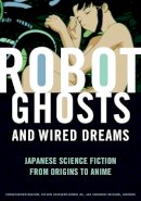 Roger Hargreaves - Robot Ghosts and Wired Dreams: Japanese Science Fiction from Origins to Anime - 9780816649747 - V9780816649747