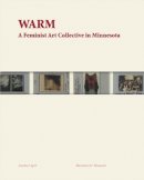 Joanna Inglot - WARM: A Feminist Art Collective in Minnesota - 9780816650385 - V9780816650385
