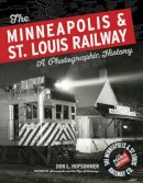 Don L. Hofsommer - The Minneapolis & St. Louis Railway: A Photographic History - 9780816651320 - V9780816651320