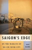 Erik Harms - Saigon’s Edge: On the Margins of Ho Chi Minh City - 9780816656066 - V9780816656066