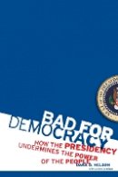 Dana D. Nelson - Bad for Democracy: How the Presidency Undermines the Power of the People - 9780816656783 - V9780816656783