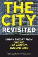 Dennis R. Judd (Ed.) - The City, Revisited: Urban Theory from Chicago, Los Angeles, and New York - 9780816665754 - V9780816665754