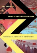 Jorge Otero-Pailos - Architecture´s Historical Turn: Phenomenology and the Rise of the Postmodern - 9780816666041 - V9780816666041
