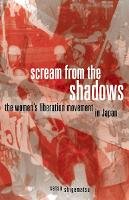 Setsu Shigematsu - Scream from the Shadows: The Women’s Liberation Movement in Japan - 9780816667598 - V9780816667598