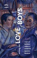 Jeffrey Angles - Writing the Love of Boys: Origins of Bishonen Culture in Modernist Japanese Literature - 9780816669707 - V9780816669707