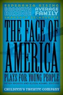 Children’s Theatre Company - The Face of America: Plays for Young People - 9780816673131 - V9780816673131