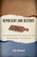 Jodi Melamed - Represent and Destroy: Rationalizing Violence in the New Racial Capitalism - 9780816674251 - V9780816674251