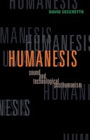 David Cecchetto - Humanesis: Sound and Technological Posthumanism - 9780816679638 - V9780816679638