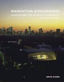 David Gissen - Manhattan Atmospheres: Architecture, the Interior Environment, and Urban Crisis - 9780816680719 - V9780816680719