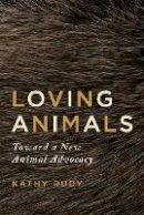 Kathy Rudy - Loving Animals: Toward a New Animal Advocacy - 9780816690374 - V9780816690374