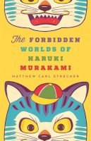 Matthew Carl Strecher - The Forbidden Worlds of Haruki Murakami - 9780816691982 - V9780816691982