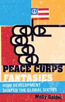 Molly Geidel - Peace Corps Fantasies: How Development Shaped the Global Sixties - 9780816692224 - V9780816692224