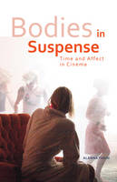 Alanna Thain - Bodies in Suspense: Time and Affect in Cinema - 9780816692958 - V9780816692958