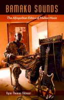 Ryan Thomas Skinner - Bamako Sounds: The Afropolitan Ethics of Malian Music - 9780816693504 - V9780816693504