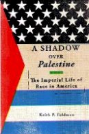 Keith P. Feldman - A Shadow over Palestine: The Imperial Life of Race in America - 9780816694501 - V9780816694501