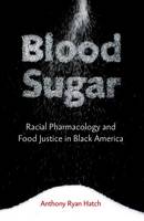 Anthony Ryan Hatch - Blood Sugar: Racial Pharmacology and Food Justice in Black America - 9780816696178 - V9780816696178