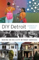 Kimberley Kinder - DIY Detroit: Making Do in a City without Services - 9780816697090 - V9780816697090