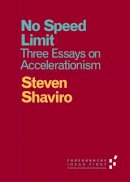 Steven Shaviro - No Speed Limit: Three Essays on Accelerationism - 9780816697670 - V9780816697670