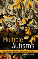 Jennifer S. Singh - Multiple Autisms: Spectrums of Advocacy and Genomic Science - 9780816698318 - V9780816698318