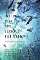 Marcus Carter (Ed.) - Internet Spaceships Are Serious Business: An <em>EVE Online</em> Reader - 9780816699087 - V9780816699087