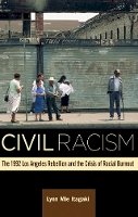 Lynn Mie Itagaki - Civil Racism: The 1992 Los Angeles Rebellion and the Crisis of Racial Burnout - 9780816699216 - V9780816699216