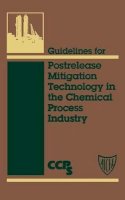 Ccps (Center For Chemical Process Safety) - Guidelines for Postrelease Mitigation Technology in the Chemical Process Industry - 9780816905881 - V9780816905881