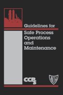 Ccps (Center For Chemical Process Safety) - Guidelines for Safe Process Operation and Maintenance - 9780816906277 - V9780816906277