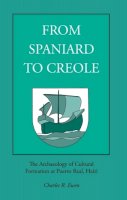 Charles R. Ewen - From Spaniard to Creole: Archaeology of Cultural Formation at Puerto Real, Haiti - 9780817304980 - V9780817304980