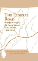 Southerland, Henry de Leon; Brown, Jerry Elijah - The Federal Road Through Georgia The Cre - 9780817305185 - V9780817305185