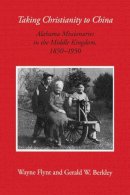 J.wayne Flynt - Taking Christianity to China: Alabama Missionaries in the Middle Kingdom, 1850-1950 - 9780817308339 - KST0010470