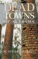 W. Stuart Harris - Dead Towns of Alabama - 9780817311254 - V9780817311254